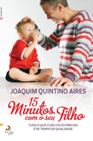 Title: 15 Minutos com o Seu Filho, Author: Joaquim Quintino Aires
