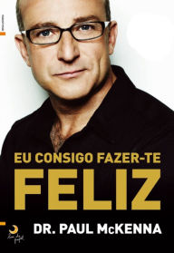 Title: Eu Consigo Fazer-te Feliz, Author: Paul Mckenna