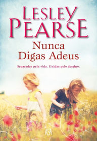 Title: Nunca Digas Adeus, Author: Lesley Pearse