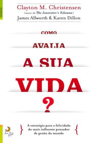 Title: Como Avalia a Sua Vida?, Author: Clayton M. Christensen