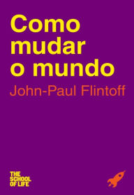 Title: A Escola da Vida: Como Mudar o Mundo, Author: Alain de Botton