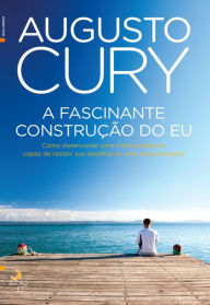 Title: A Fascinante Construção do Eu, Author: Augusto Cury