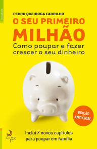 Title: O Seu Primeiro Milhão - A Versão anti-crise, Author: Pedro Queiroga Carrilho