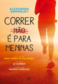 Title: Correr Não é Para Meninas, Author: Alexandra Heminsley