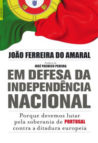 Title: Em Defesa da Independência Nacional, Author: João Ferreira do Amaral