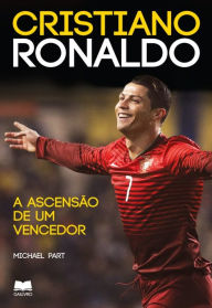 Title: Cristiano Ronaldo - A Ascensão de um Vencedor, Author: Michael Part