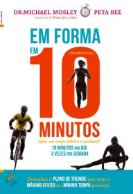 Title: Em Forma em 10 Minutos, Author: Dr. Michael;Bee Mosley