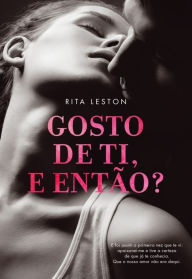 Title: Gosto de Ti, e Então?, Author: Rita Leston