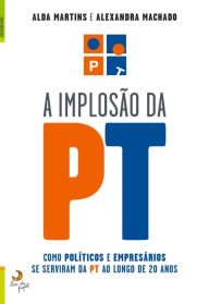 Title: A Implosão da PT, Author: Alda;Machado Martins