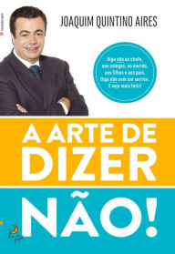 Title: A Arte de Dizer Não, Author: Joaquim Quintino Aires