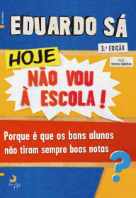 Title: Hoje Não Vou à Escola - Edição Revista e Aumentada, Author: Eduardo Sá