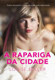 Title: A Rapariga da Cidade, Author: Louise Miller