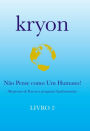 Kryon - Não Pense como um Humano! - Livro 2