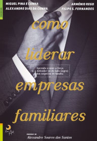 Title: Como Liderar Empresas Familiares, Author: Alexandre Dias da;Rego Cunha