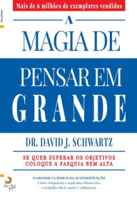 Title: A Magia de Pensar em Grande, Author: David J. Schwartz