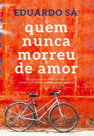 Title: Quem Nunca Morreu de Amor, Author: Eduardo Sá