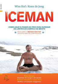Title: Iceman - Como usar o poder do frio para superar os limites do corpo e da mente, Author: Koen de;Hof Jong