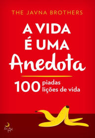 Title: A Vida é Uma Anedota, Author: The Javna Brothers