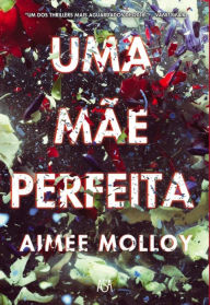 Title: Uma Mãe Perfeita, Author: Aimee Molloy