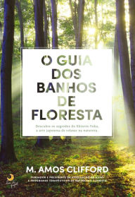 Title: O Guia dos Banhos de Floresta, Author: M. Amos Clifford