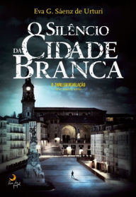 Title: O Silêncio da Cidade Branca, Author: Eva García Sáenz de Urturi