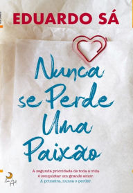 Title: Nunca Se Perde Uma Paixão, Author: Eduardo Sá