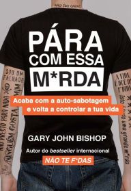 Title: Pára Com Essa M*rda, Author: Gary John Bishop