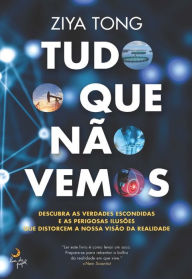 Title: Tudo o Que Não Vemos, Author: Ziya Tong