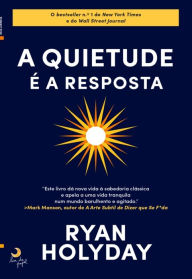 Title: A Quietude é a Resposta, Author: Ryan Holiday