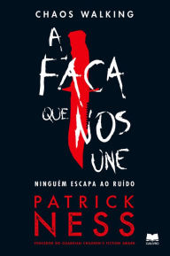 Title: Chaos Walking 1 A Faca Que Nos Une, Author: Patrick Ness