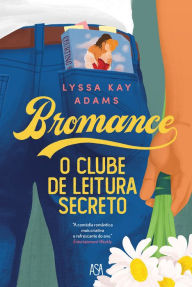 Title: BROMANCE: O Clube de Leitura Secreto, Author: Lyssa Kay Adams