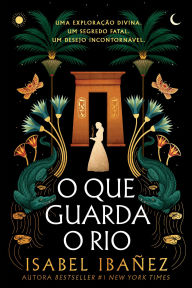 Title: O Que Guarda o Rio, Author: Isabel Ibañez