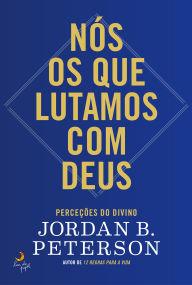 Title: Nós os que Lutamos com Deus, Author: Jordan B. Peterson