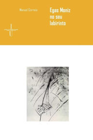 Title: Egas Moniz no seu labirinto, Author: Manuel Correia