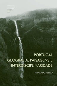 Title: Portugal: geografia, paisagens e interdisciplinaridade, Author: Fernando Rebelo