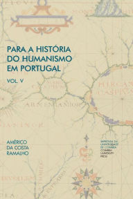 Title: Para a Histï¿½ria do Humanismo em Portugal: Vol. V, Author: Amïrico Da Costa Ramalho