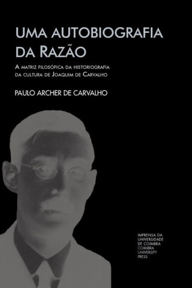 Uma autobiografia da razï¿½o: a matriz filosï¿½fica da historiografia da cultura de Joaquim de Carvalho