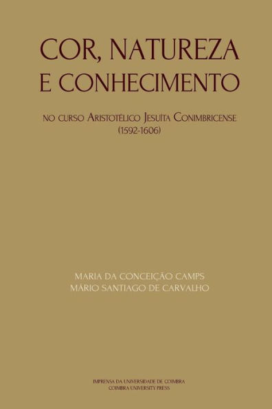 Cor, natureza e conhecimento: no curso Aristotï¿½lico Jesuï¿½ta conimbricense - 1592-1606