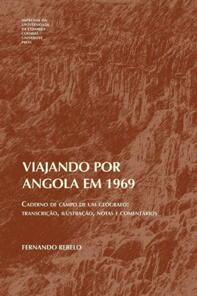 Viajando por Angola em 1969: Caderno de campo de um geï¿½grafo: transcriï¿½ï¿½o, ilustraï¿½ï¿½o, notas e comentï¿½rios