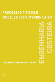 Title: Processos físicos e modelos computacionais em engenharia costeira, Author: Josï Simïo Antunes Do Carmo