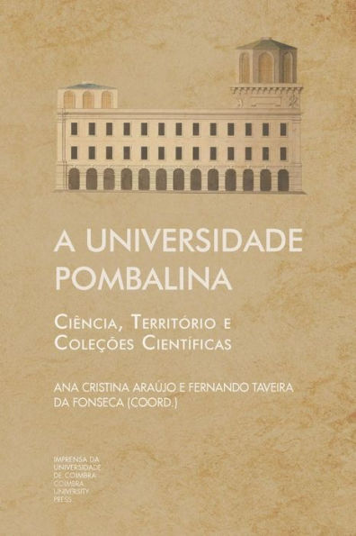 A Universidade Pombalina: Ciï¿½ncia, Territï¿½rio e Coleï¿½ï¿½es Cientï¿½ficas