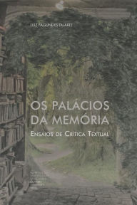 Title: Os Palï¿½cios da Memï¿½ria: Ensaios de Crï¿½tica Textual, Author: Luiz Fagundes Duarte