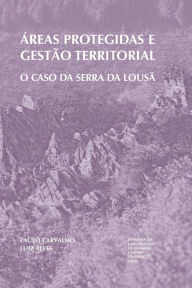 Title: Áreas protegidas e gestão territorial: O caso da Serra da Lousã, Author: Luiz Alves