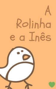 Title: A Rolinha e a Inês, Author: Maria Costa