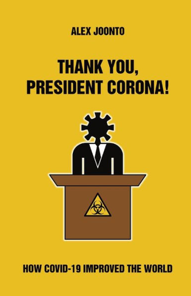Thank You, President Corona!: How COVID-19 Improved The World