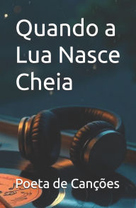 Title: Quando a Lua Nasce Cheia, Author: Poeta de Canïïes