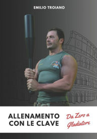 Title: Allenamento con le Clave - Da Zero a Gladiatore, Author: Emilio Troiano