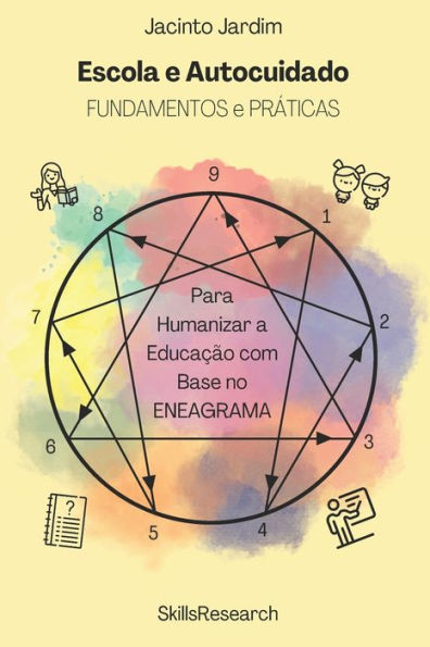 Escola e Autocuidado: Fundamentos e Prï¿½ticas para Humanizar a Educaï¿½ï¿½o com Base no Eneagrama