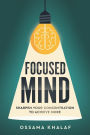 Focused Mind: Sharpen Your Concentration To Achieve More