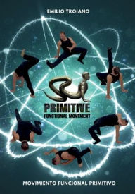 Title: Movimiento Funcional Primitivo - Primitive Functional Movement(R), Author: Emilio Troiano